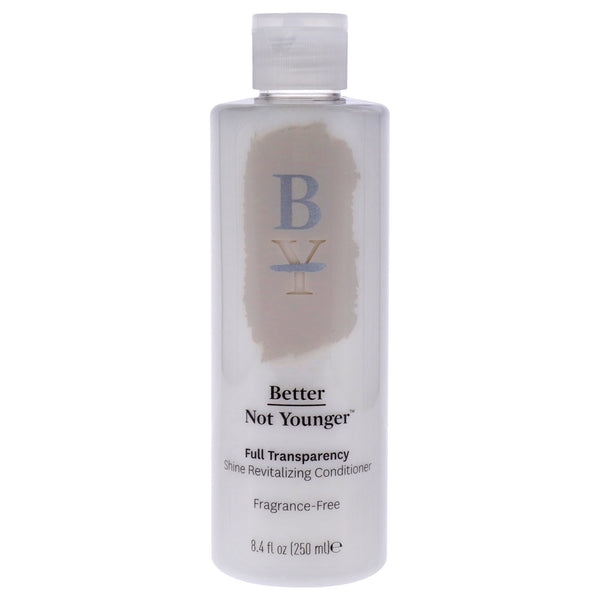 Better Not Younger Full Transparency Conditioner by Better Not Younger for Unisex - 8.4 oz Conditioner