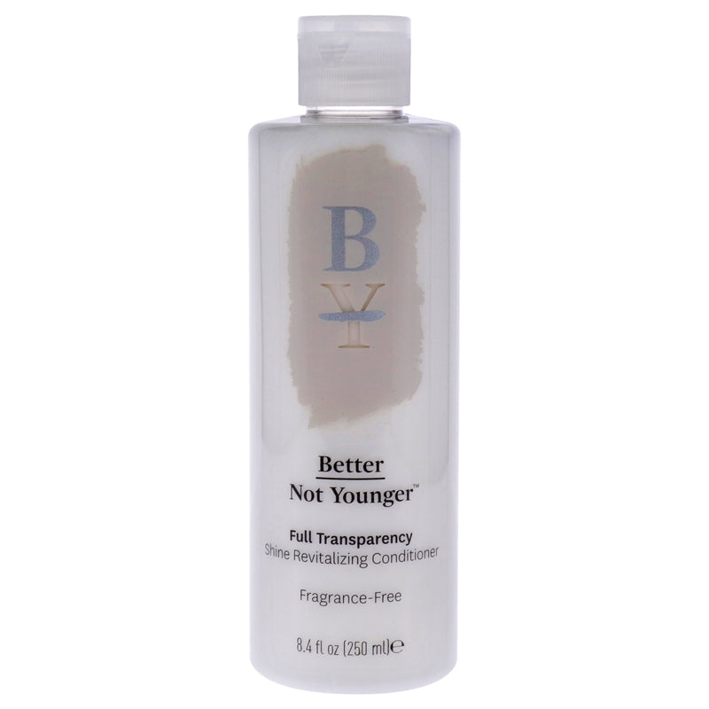 Better Not Younger Full Transparency Conditioner by Better Not Younger for Unisex - 8.4 oz Conditioner